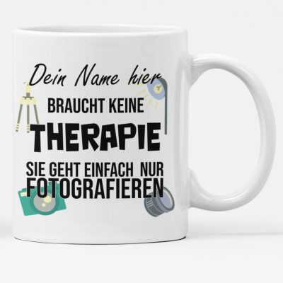 TAsse für Fotografin mit Spruch Ich brauche keine Therapie und mit Namen
